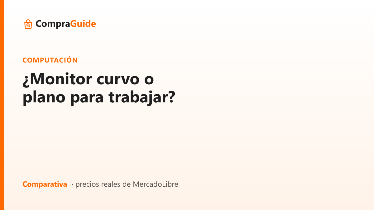 ¿Monitor curvo o plano para trabajar?