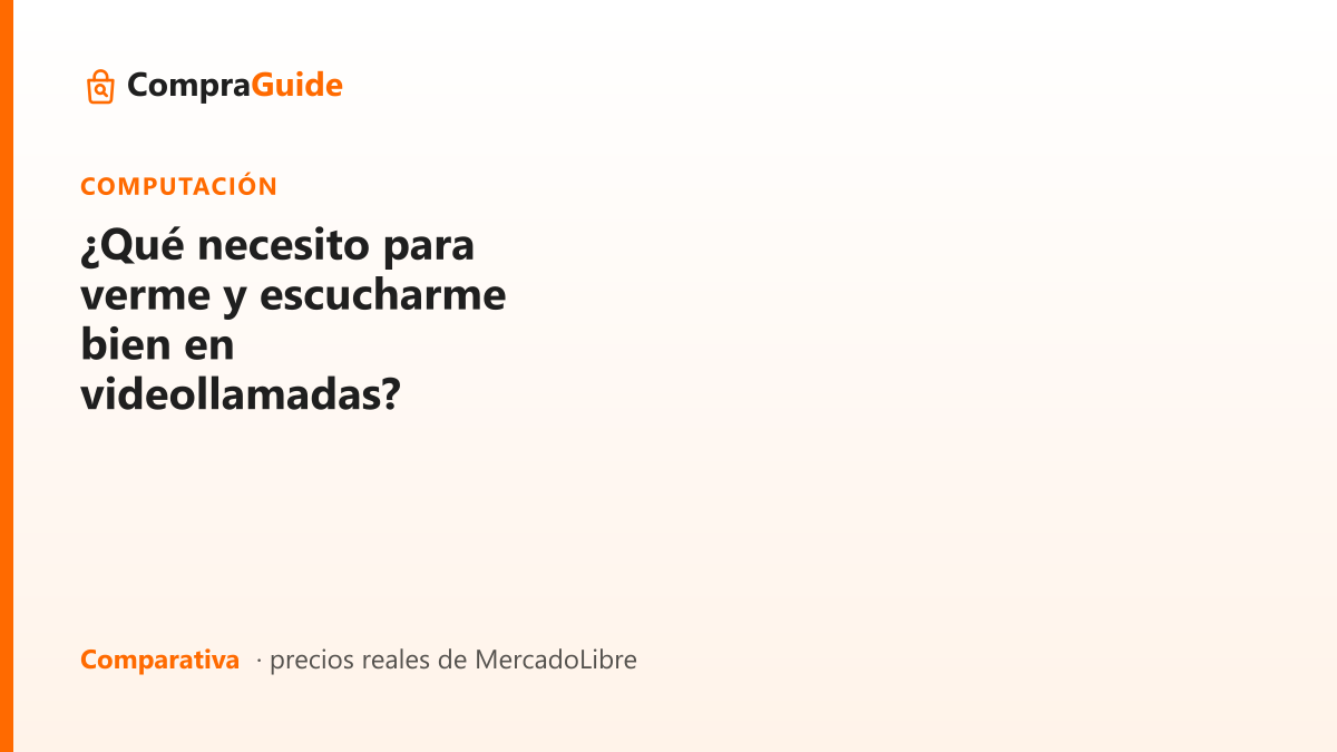 ¿Qué necesito para verme y escucharme bien en videollamadas?